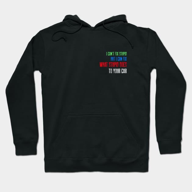 I can't fix stupid. But I can fix what stupid does to your car. Hoodie by inessencedk